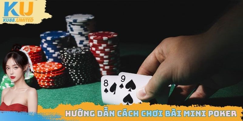 Cách chơi bài Mini Poker chi tiết cho các thành viên mới