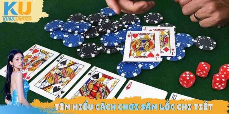 Cách chơi sâm lốc chi tiết cho những người mới tham gia