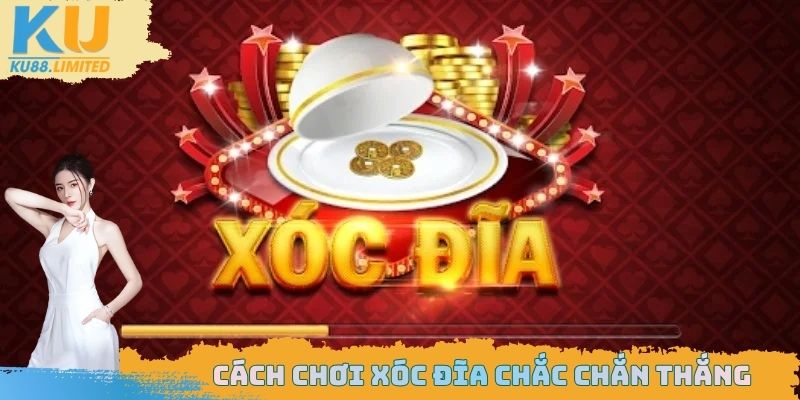 Những cách chơi xóc đãi đạt tỷ lệ thắng cao nhất hiện nay