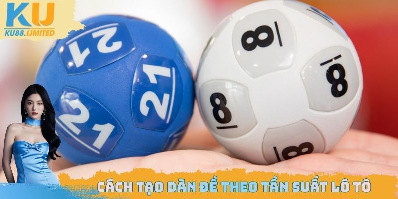 Cách tạo dàn đề dễ nhất theo tần suất lô tô