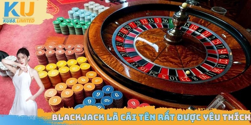 Blackjack là cái tên được rất nhiều hội viên yêu thích tại KU88
