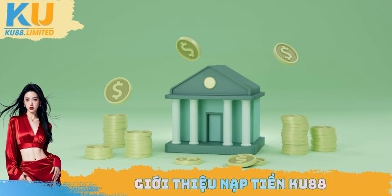 Giới thiệu nạp tiền Ku88