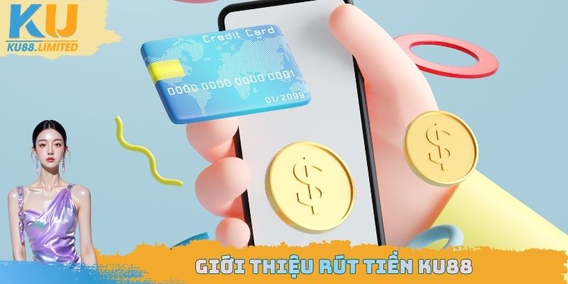 Giới thiệu rút tiền Ku88