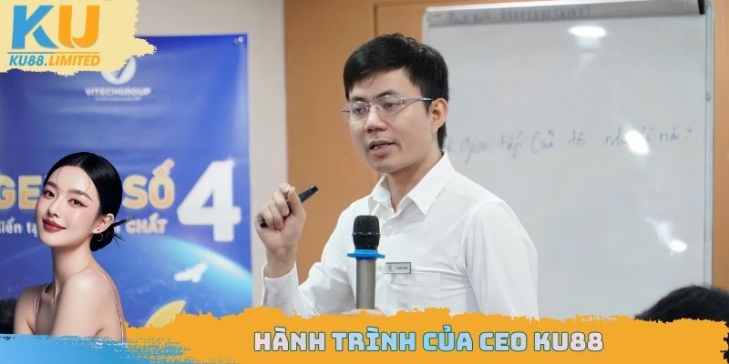 Hành trình của CEO Ku88