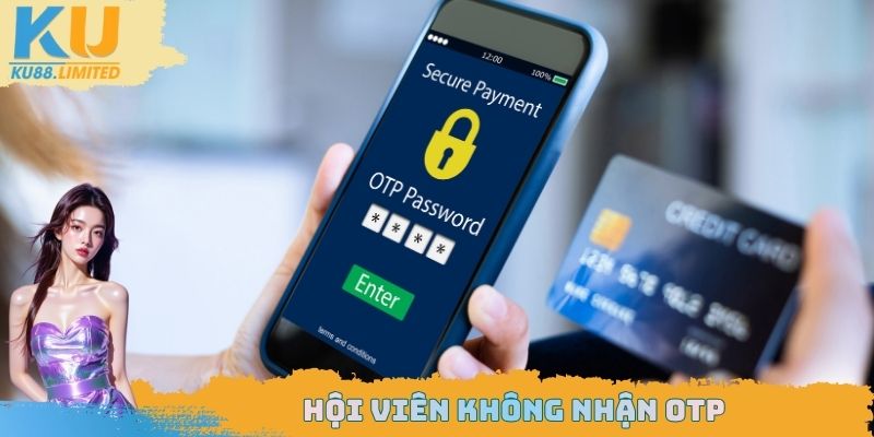Hội viên không nhận OTP