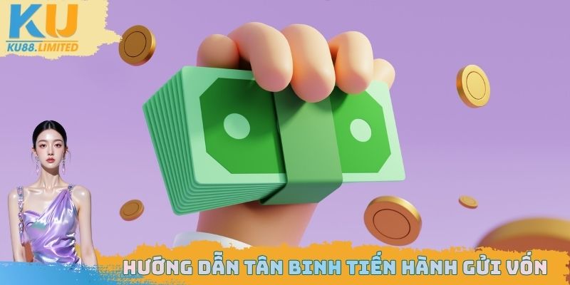 Hướng dẫn tân binh tiến hành gửi vốn