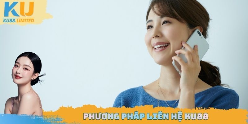 Liên Hệ Ku88 - Các Phương Pháp Kết Nối Đội Ngũ CSKH 2 Phương pháp liên hệ Ku88