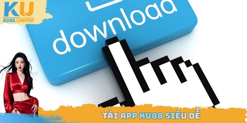 Tải app Ku88 siêu dễ