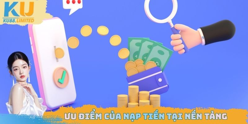 Ưu điểm của nạp tiền tại nền tảng